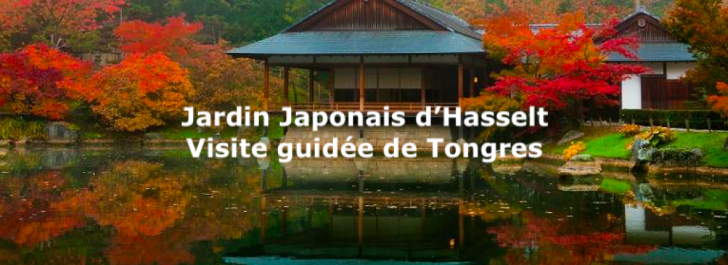 Jardin Japonais Hasselt & Tongres - Journée d'excursion