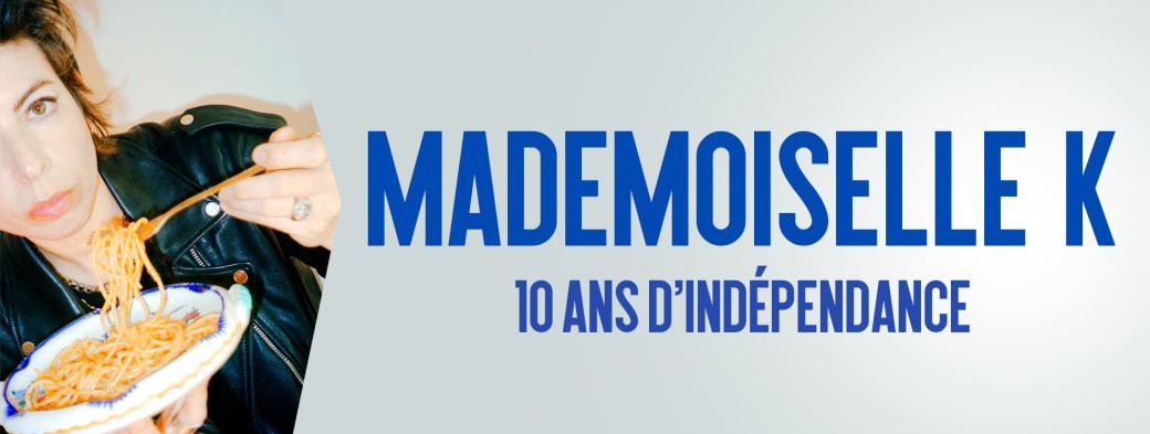 Mademoiselle K - 10 ans d'indépendance + Guest