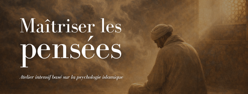 Maîtriser les pensées - Islam & Psychologie