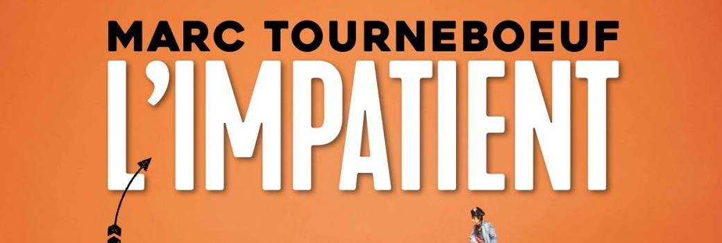 Marc Tourneboeuf l'impatient