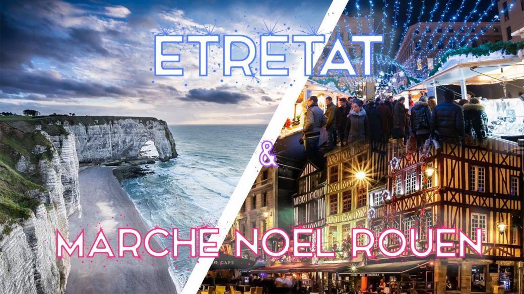 Marché de Noël à Rouen & Etretat 2021
