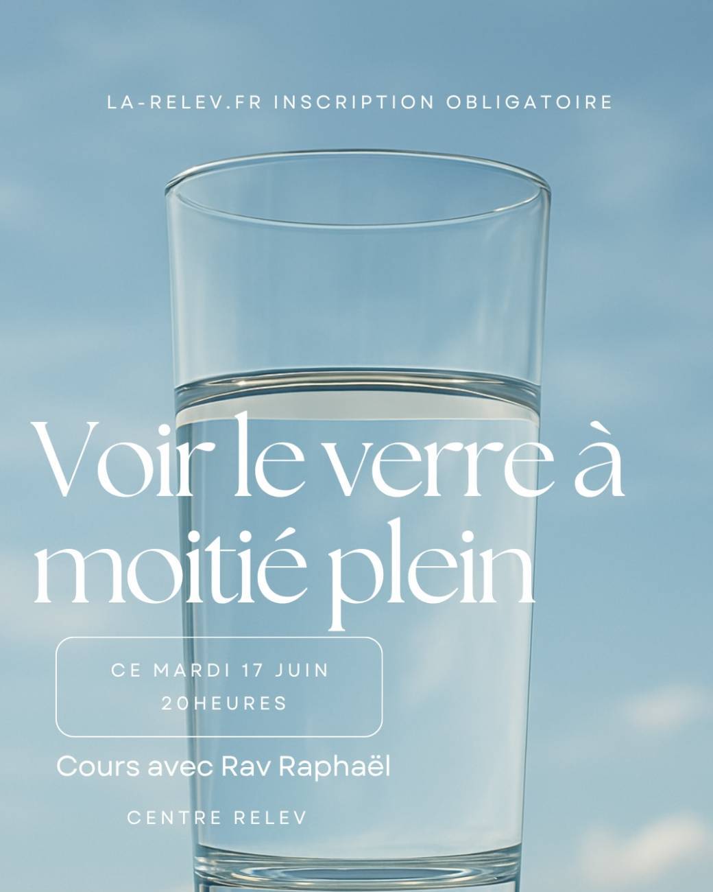 Mardi - Cours avec Rav Raphaël - Voir le verre à moitié plein! 