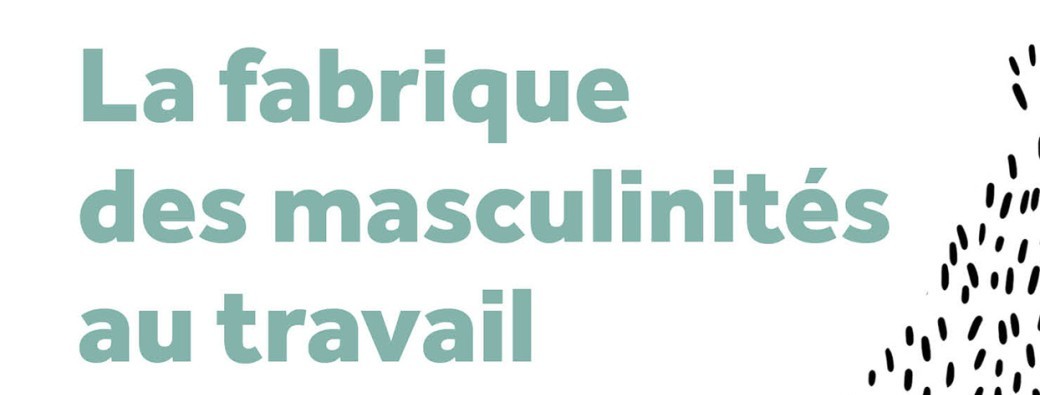 Mardi de l'égalité - La fabrique des masculinités au travail 