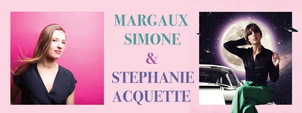 MARGAUX SIMONE + STÉPHANIE ACQUETTE