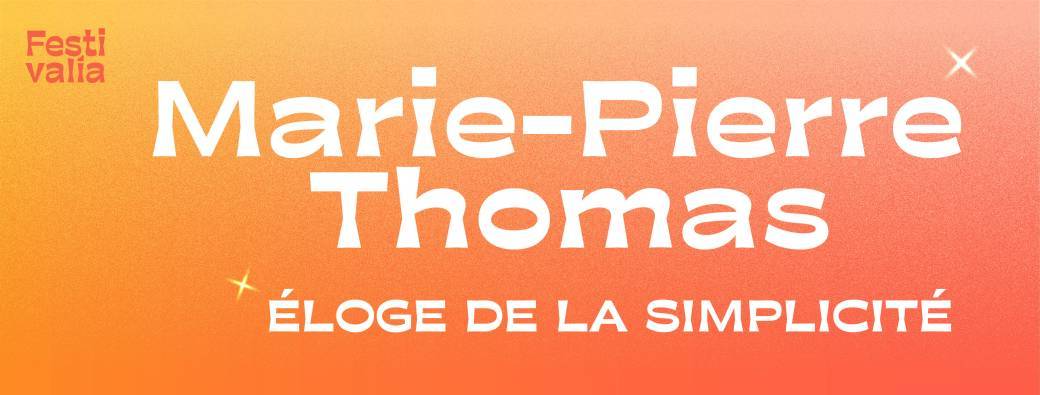 Marie-Pierre Thomas – Éloge de la Simplicité