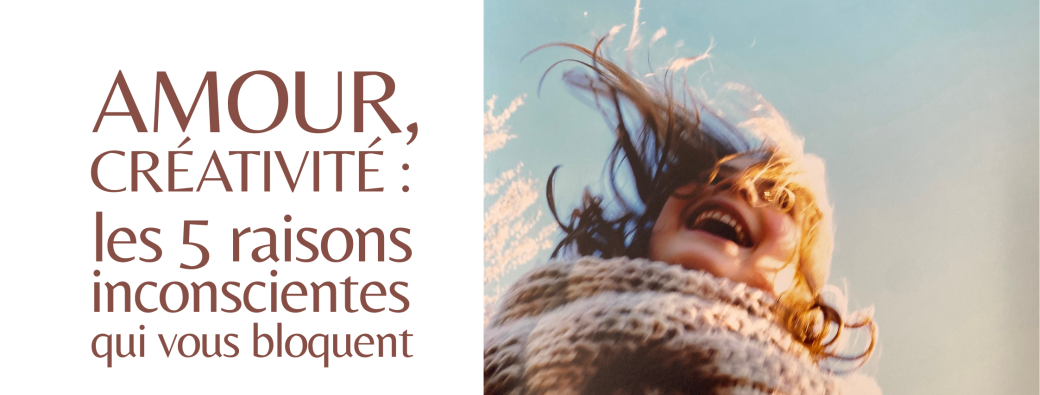 Masterclass "Amour, créativité: les 5 raisons inconscientes qui vous bloquent"