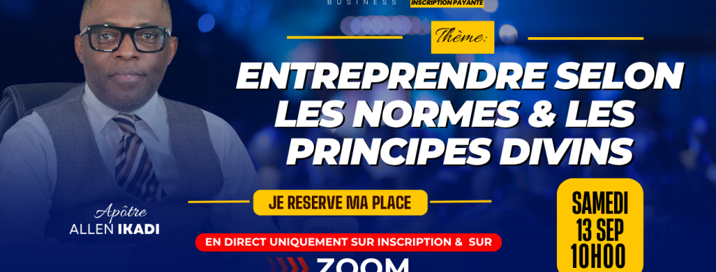Masterclass Business : ENTREPRENDRE SELON LES NORMES ET LES PRINCIPES DIVINS