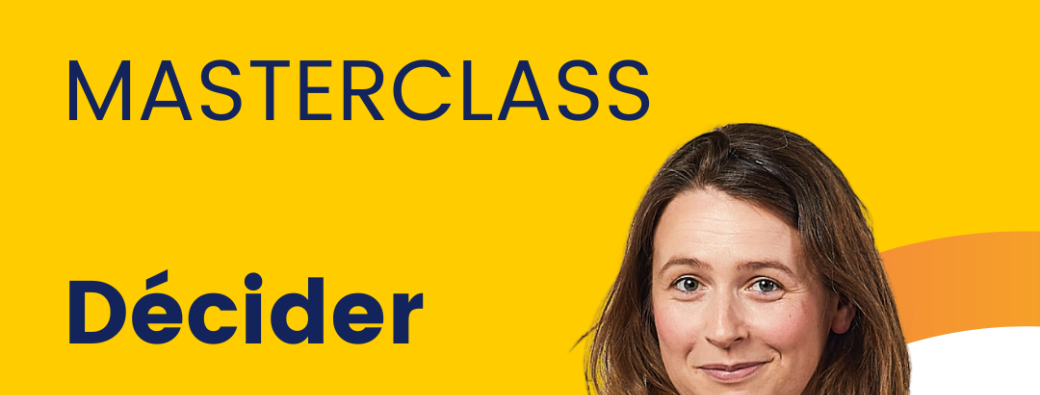 MASTERCLASS - Décider