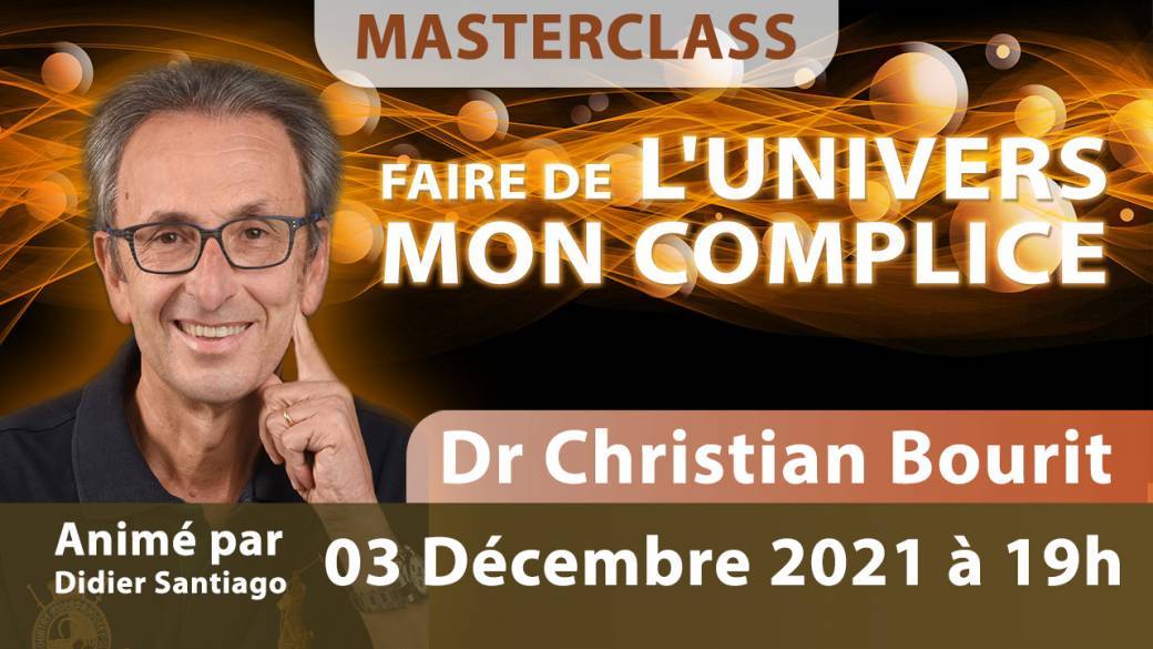 MasterClass FAIRE DE L'UNIVERS MON COMPLICE avec Christian Bourit