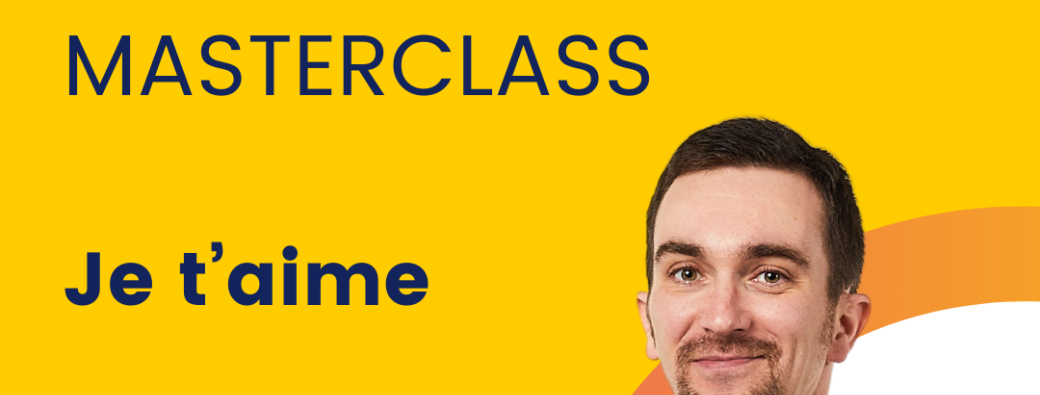 MASTERCLASS - Je t'aime