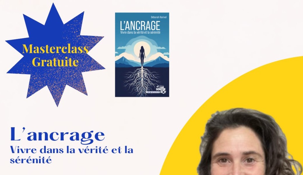 Masterclass L'ancrage, vivre dans la vérité et la sérénité