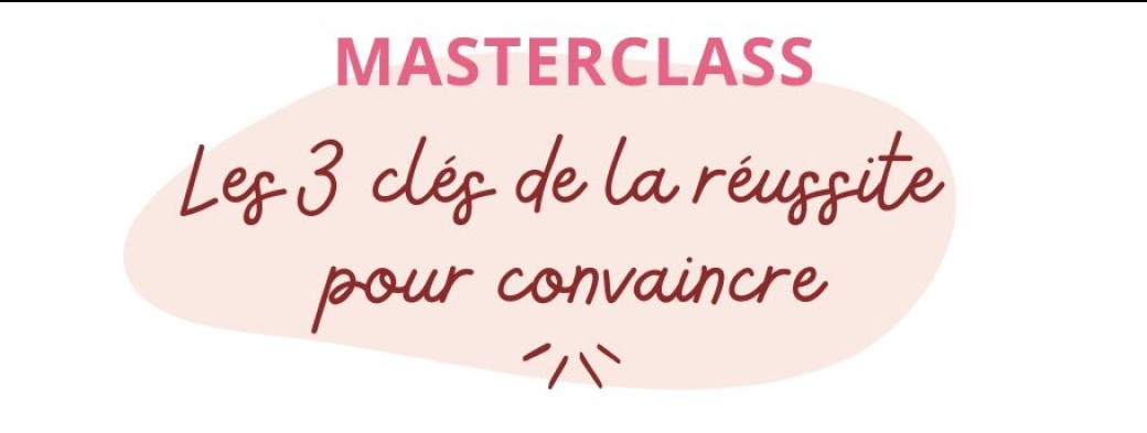 Masterclass Les 3 clés de la réussite pour convaincre