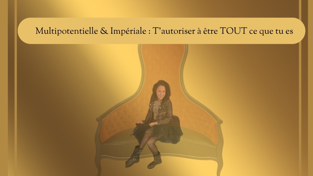 Masterclass: Multipotentielle & Impériale : T’autoriser à être TOUT ce que tu es