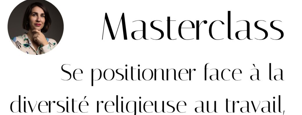 Masterclass "Se positionner face à la diversité religieuse au travail, sans se renier"