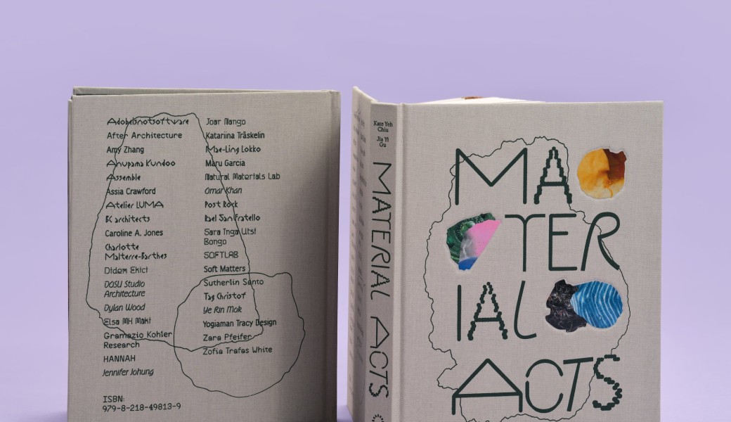 Materials Acts: Experiments in Architecture and Design –  with Jia Yi Gu 