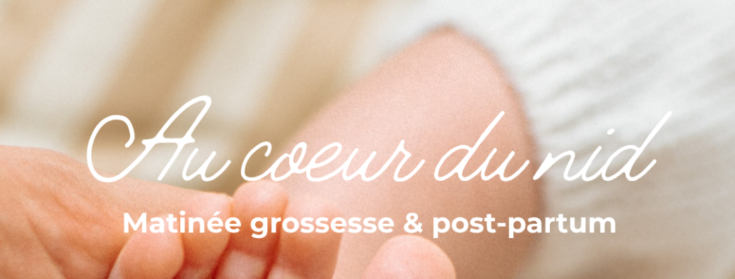 Au coeur du nid - Matinée grossesse et post partum