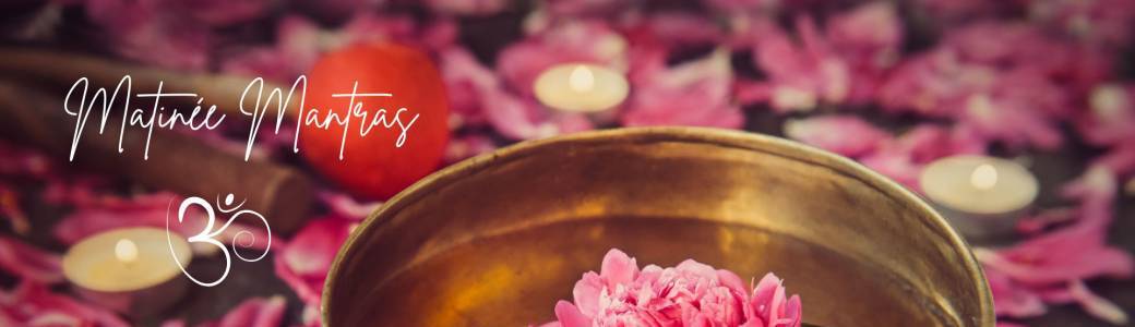 Matinée mantras
