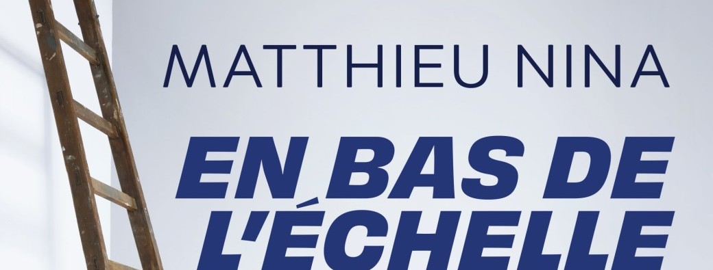 MATTHIEU NINA - En bas de l'échelle