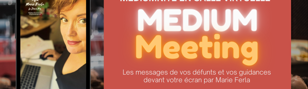 MEDIUM MEETING - Médiumnité en salle virtuelle