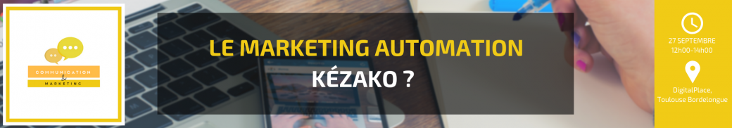 Meetup Communication & Marketing - Le marketing automation : Kézako ? 