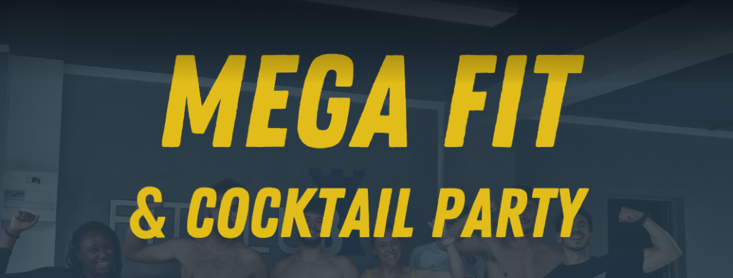 MEGA FIT & COCKTAIL PARTY