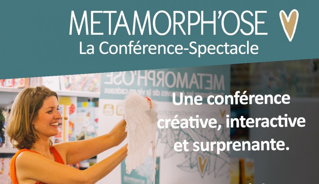 METAMORPH'OSE Conférence Spectacle