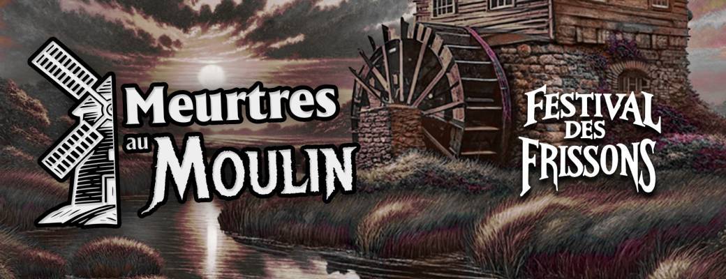 Meurtres au Moulin I Festival des Frissons