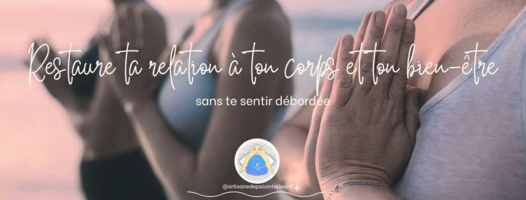 Restaure ta relation à ton corps et ton bien-être ♡