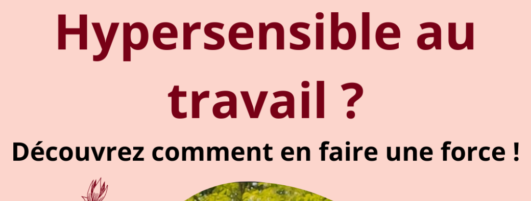  Mieux vivre son hypersensibilité au travail (Atelier en ligne)