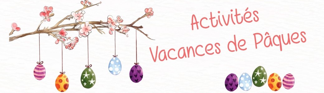 Activités vacances de Pâques 2021