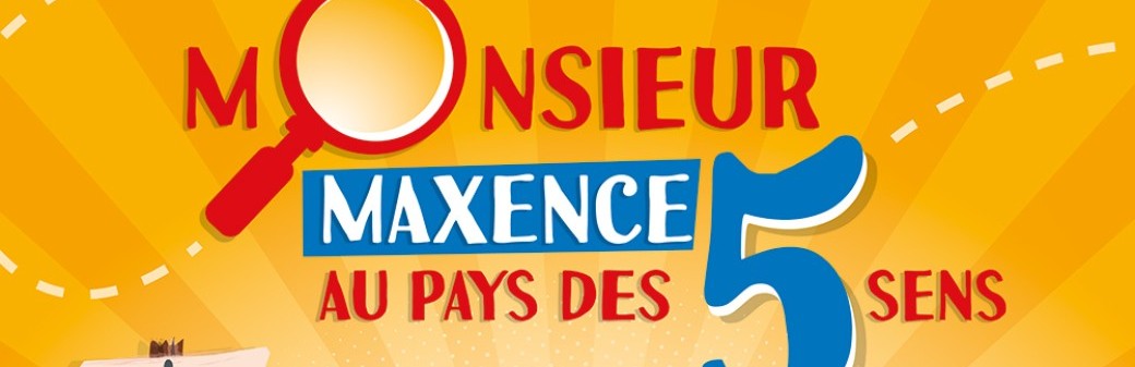MONSIEUR MAXENCE AU PAYS DES 5 SENS