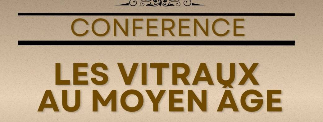 MONTAUBAN CONFERENCE : Les vitraux au Moyen-Age