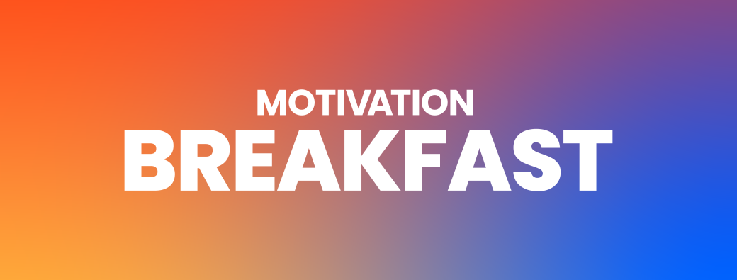 Motivation Breakfast