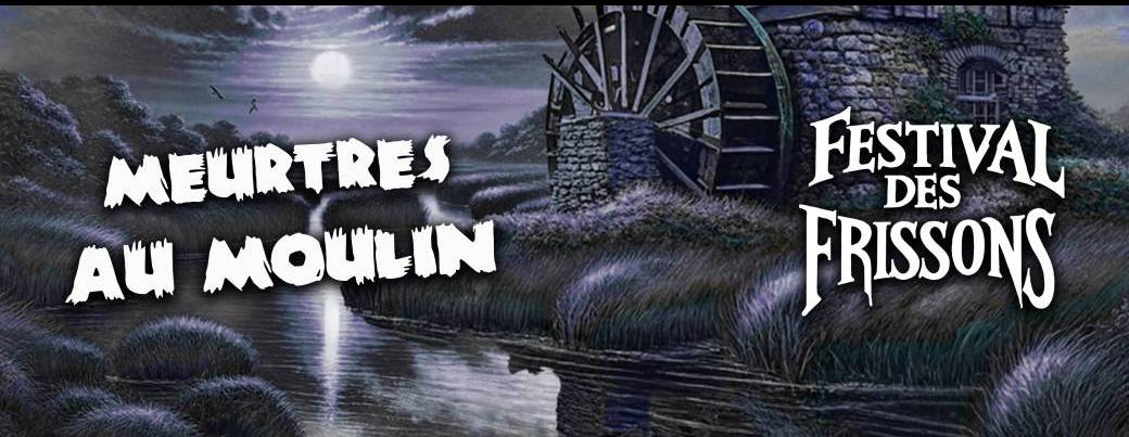 Meurtres au Moulin I Festival des Frissons