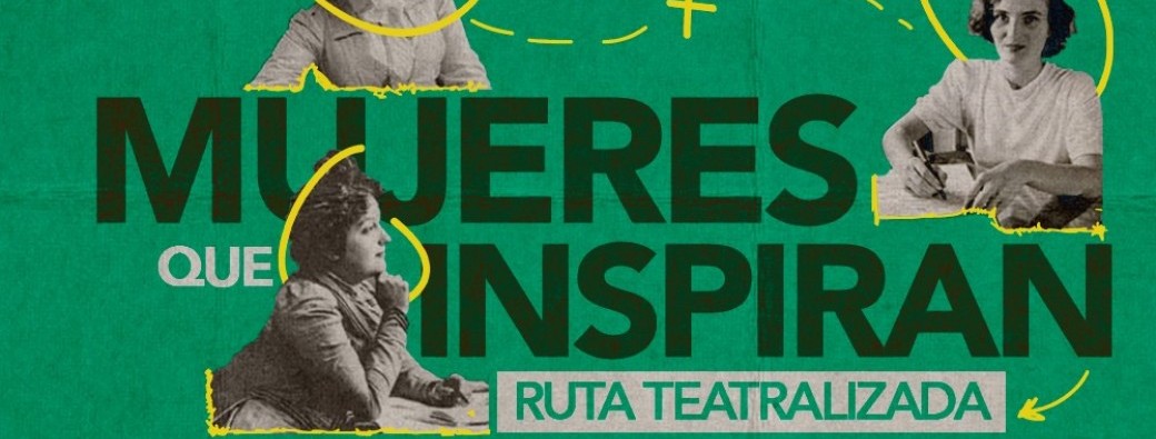 Mujeres que Inspiran - Ruta Teatralizada-