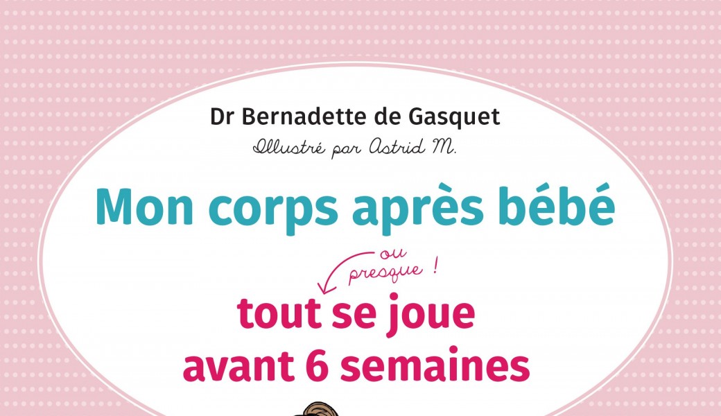 conférence Dr Bernadette de Gasquet: L'importance des 6 premières semaines post partum