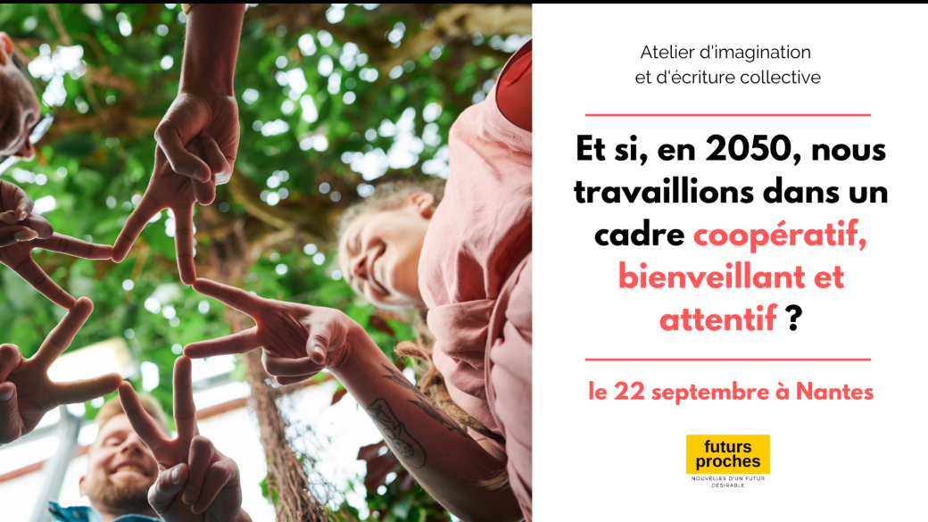 Nantes - Et si en 2050, nous travaillions dans un cadre coopératif, bienveillant et attentif ?