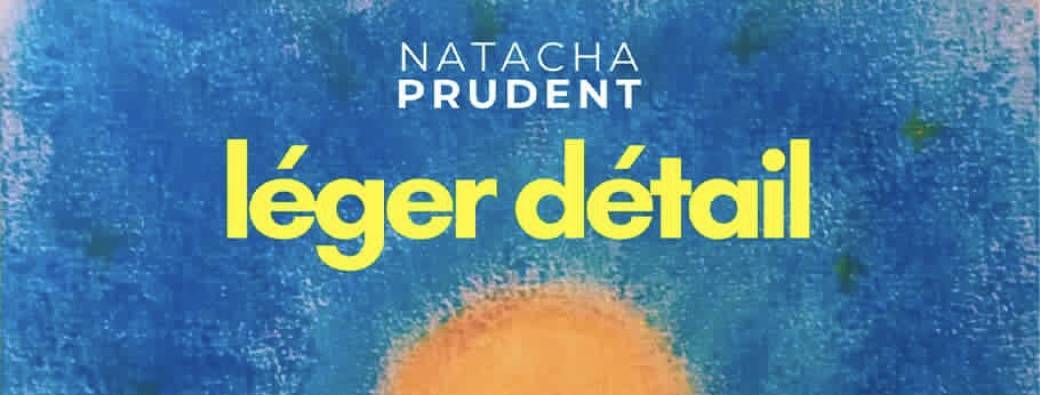 Natacha PRUDENT " Léger détail"