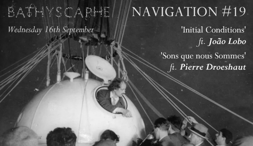 Navigation #19 - 'Initial Conditions' ft. João Lobo / 'Sons que nous Sommes' ft. Pierre Droeshaut