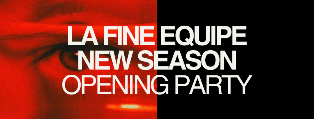 New Season Opening Party - La Fine Equipe