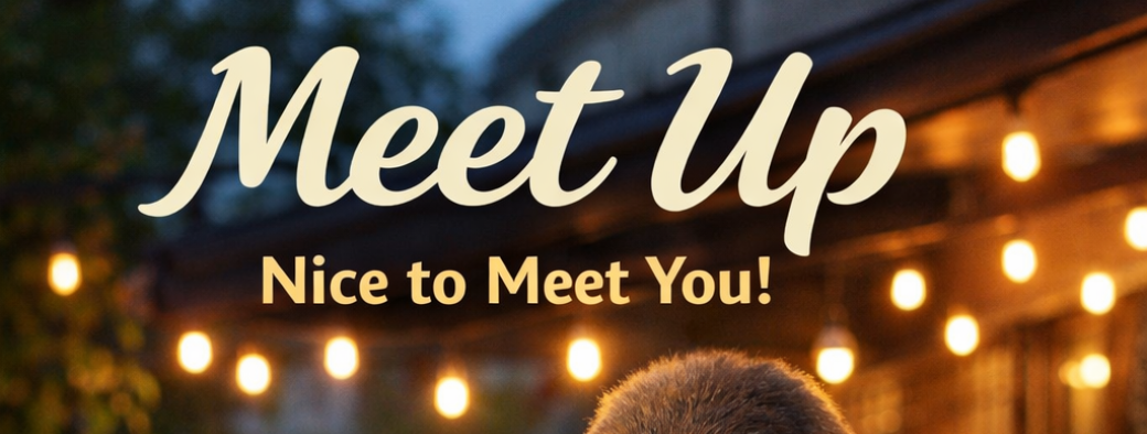 Meet Up! Nice too meet you!