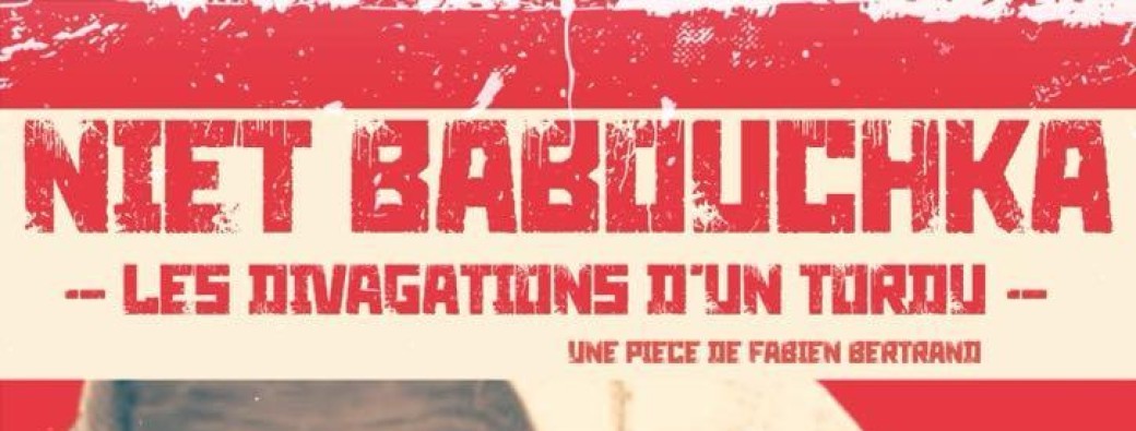 NIET BABOUCHKA- LES DIVAGATIONS D’UN TORDU
