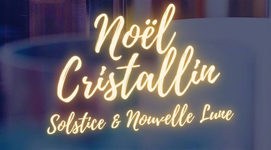Noël Cristallin - Solstice & Nouvelle Lune