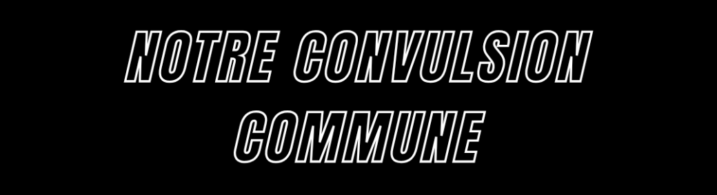Notre convulsion commune