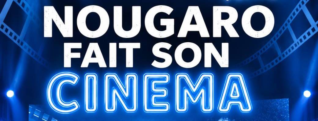 Nougaro fait son Cinéma à DIAGORA Labège
