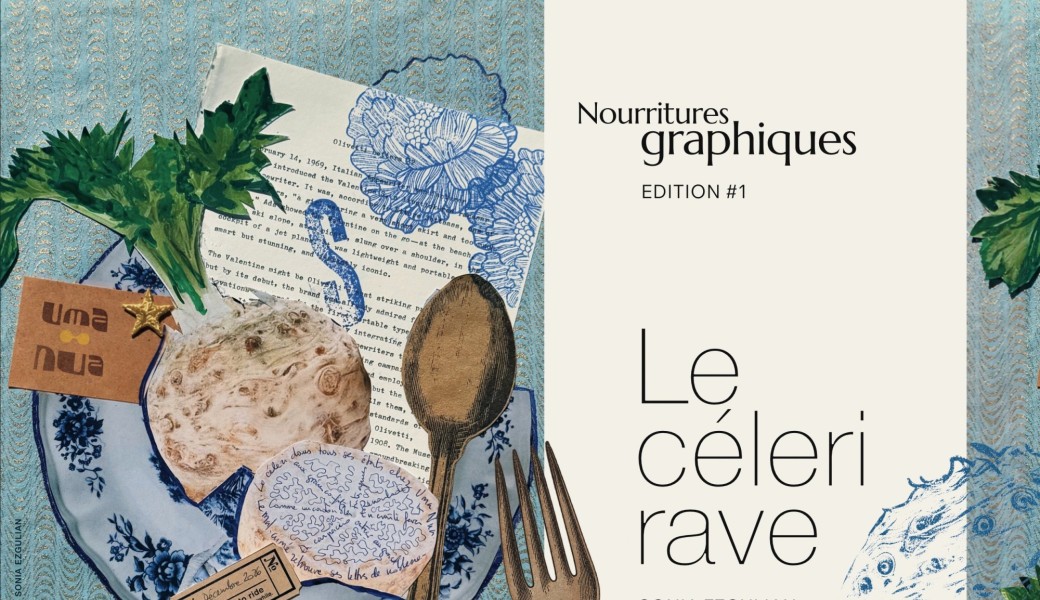 Nourritures graphiques de Sonia Ezgulian, Edition #1 : LE CELERI-RAVE