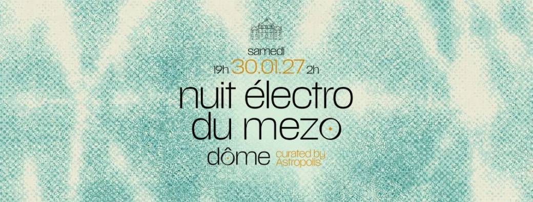 Nuit Électro du Mezo • Dôme • curated by Astropolis