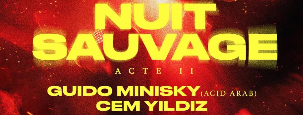 NUIT SAUVAGE ACTE II w/ Guido Minisky & Cem Yildiz