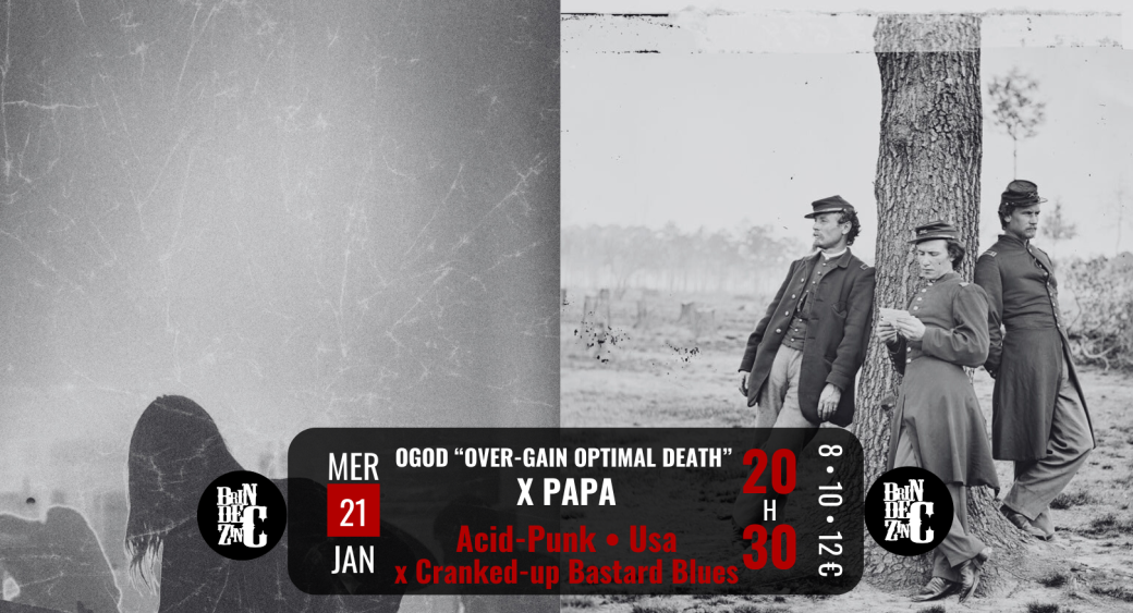 OGOD “Over-Gain Optimal Death”  x PAPA (Acid-Punk • Usa x Cranked-up Bastard Blues)