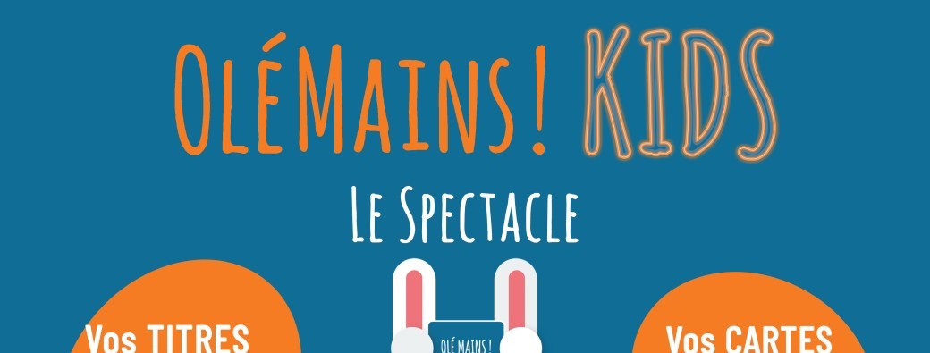 "OLÉMAINS" ! KIDS ! le Spectacle  au DELTA